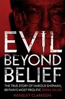 Evil Beyond Belief - The True Story of Harold Shipman Britain's most prolific serial killer (ISBN: 9781789460582)