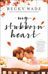 My Stubborn Heart - Becky Wade (ISBN: 9780764232213)