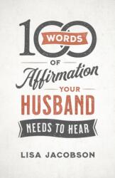 100 Words of Affirmation Your Husband Needs to Hear (ISBN: 9780800736606)