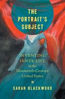 The Portrait's Subject: Inventing Inner Life in the Nineteenth-Century United States (ISBN: 9781469652597)