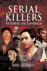 Serial Killers: Butchers and Cannibals - NIGEL BLUNDELL (ISBN: 9781526764409)