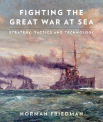 Fighting the Great War at Sea - Norman Friedman (ISBN: 9781526765499)