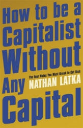 How to Be a Capitalist Without Any Capital - Nathan Latka (ISBN: 9781529374186)