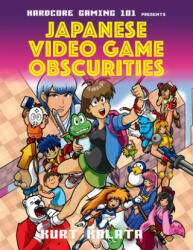 Hardcore Gaming 101 Presents: Japanese Video Game Obscurities - Kurt Kalata (ISBN: 9781783527632)
