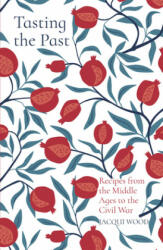 Tasting the Past: Recipes from the Middle Ages to the Civil War - Jacqui Wood (ISBN: 9780750992244)