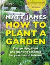 RHS How to Plant a Garden - Matt James, The Royal Horticultural Society (ISBN: 9781784726416)
