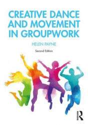 Creative Dance and Movement in Groupwork - Helen Payne (ISBN: 9781138605374)