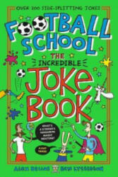 Football School: The Incredible Joke Book - Alex Bellos, Ben Lyttleton (ISBN: 9781406393071)