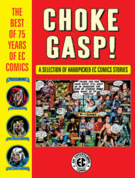 Choke Gasp! The Best Of 75 Years Of Ec Comics - Harvey Kurtzman, Wally Wood (ISBN: 9781506715841)