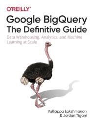 Google BigQuery: The Definitive Guide (ISBN: 9781492044468)