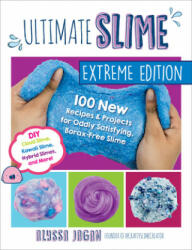 Ultimate Slime: 100 New Recipes and Projects for Oddly Satisfying Borax-Free Slime -- DIY Cloud Slime Kawaii Slime Hybrid Slimes a (ISBN: 9781631598272)