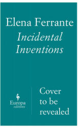 Incidental Inventions - Elena Ferrante (ISBN: 9781787701908)