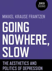 Going Nowhere, Slow - The aesthetics and politics of depression - Mikkel Krause Frantzen (ISBN: 9781789042146)