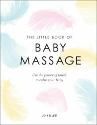 Little Book of Baby Massage - Use the Power of Touch to Calm Your Baby (ISBN: 9780241412374)