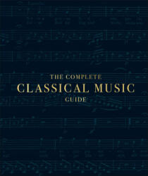 Complete Classical Music Guide - DK (ISBN: 9780241422984)