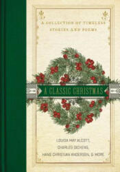 Classic Christmas - Charles Dickens, Louisa May Alcott, L M Montgomery (ISBN: 9780785232223)