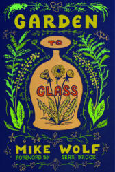 Garden to Glass - Michael Wolfe (ISBN: 9781684422081)