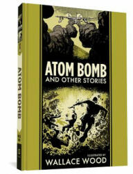 Atom Bomb And Other Stories - Wallace Wood, Harvey Kurtzman (ISBN: 9781683962458)