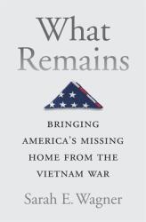 What Remains: Bringing America's Missing Home from the Vietnam War (ISBN: 9780674988347)