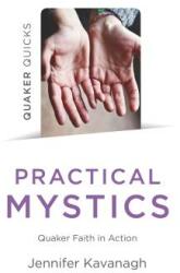 Quaker Quicks - Practical Mystics: Quaker Faith in Action (ISBN: 9781789042795)