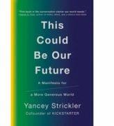This Could Be Our Future - Yancey Strickler (ISBN: 9781984879400)