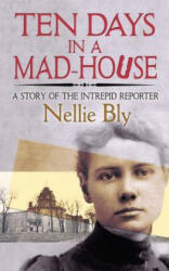 Ten Days in a Mad-House - Nellie Bly (ISBN: 9780486835440)