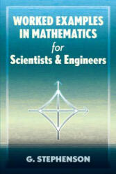 Worked Examples in Mathematics for Scientists and Engineers - G. Stephenson (ISBN: 9780486837369)