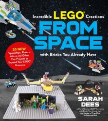 Incredible LEGO (R) Creations from Space with Bricks You Already Have - Sarah Dees (ISBN: 9781624149108)