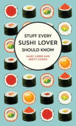 Stuff Every Sushi Lover Should Know - Marc Luber, Brett Cohen (ISBN: 9781683691587)