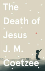 Death of Jesus - J. M. Coetzee (ISBN: 9781787302129)
