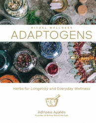 Ritual Wellness: Adaptogens - Adriana Ayales (ISBN: 9781454934592)