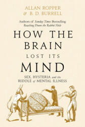 How The Brain Lost Its Mind - Allan Ropper (ISBN: 9781786491800)