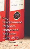 Key Government Reports. Volume 27 - Homeland Security - June 2019 (ISBN: 9781536165708)