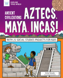 Ancient Civilizations: Aztecs Maya Incas! : With 25 Social Studies Projects for Kids (ISBN: 9781619308343)