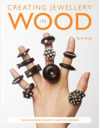 Creating Jewellery in Wood - Sarah King (ISBN: 9780992792374)