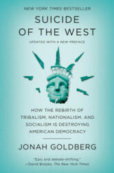 Suicide of the West: How the Rebirth of Tribalism, Nationalism, and Socialism Is Destroying American Democracy - Jonah Goldberg (ISBN: 9781101904954)