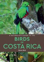 Naturalist's Guide to the Birds of Costa Rica (2nd edition) - Steve Bird (ISBN: 9781912081028)