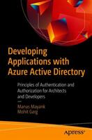 Developing Applications with Azure Active Directory: Principles of Authentication and Authorization for Architects and Developers (ISBN: 9781484250396)