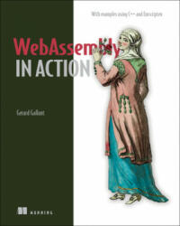 WebAssembly in Action - Gerard Gallant (ISBN: 9781617295744)