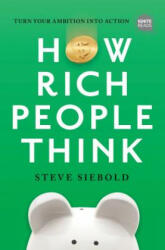 How Rich People Think: Condensed Edition - Steve Siebold (ISBN: 9781492697343)