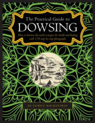 Dowsing, The Practical Guide to - Patrick Macmanaway (ISBN: 9780754834786)