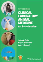 Clinical Laboratory Animal Medicine - An Introduction, Fifth Edition - Lesley A. Colby, Megan H. Nowland, Lucy H. Kennedy (ISBN: 9781119489566)