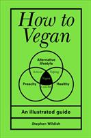 How to Vegan - An illustrated guide (ISBN: 9781529107104)