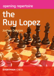 Opening Repertoire: The Ruy Lopez - Joshua Doknjas (ISBN: 9781781945414)