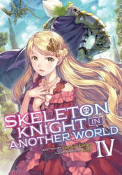 Skeleton Knight in Another World (Light Novel) Vol. 4 - Ennki Hakari, Keg (ISBN: 9781645051954)