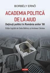 Academia politică de la Aiud. Deținuți politici în România anilor ’80 (ISBN: 9789734680238)
