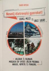 Gabi Nyeki: Nevelj életrevaló gyereket! - Olvass mesét és utazz sokat! (2020)