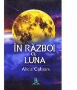 In razboi cu Luna - Alicia Cobzaru (ISBN: 9786069036129)