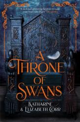 Throne of Swans - Katharine & Elizabeth Corr (ISBN: 9781471408755)
