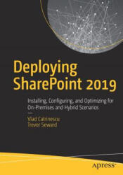 Deploying Sharepoint 2019: Installing Configuring and Optimizing for On-Premises and Hybrid Scenarios (ISBN: 9781484245255)